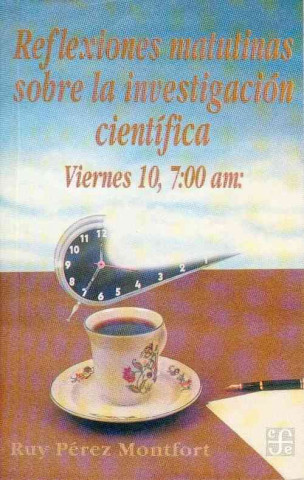 Książka Reflexiones Matutinas Sobre la Investigacion Cientifica: Viernes 10, 7:00 Am Ruy Perez Montfort