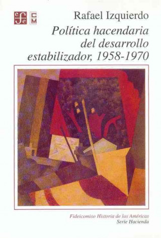 Kniha Pol-Tica Hacendaria del Desarrollo Estabilizador 1958-1970 Rafael Izquierdo