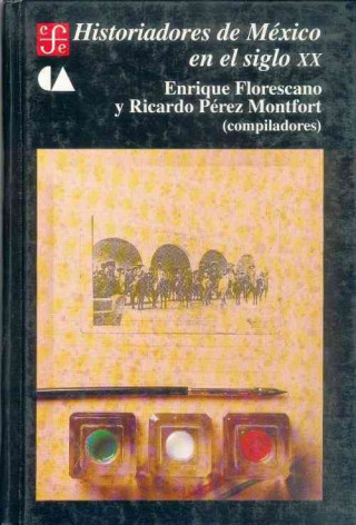 Książka Historiadores de M'Xico En El Siglo XX Enrique Y. Ricardo P'Rez Mon Florescano