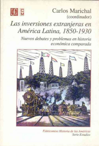 Kniha Las Inversiones Extranjeras En America Latina, 1850-1930: Nuevos Debates y Problemas En Historia Economica Comparada Carlos Marichal