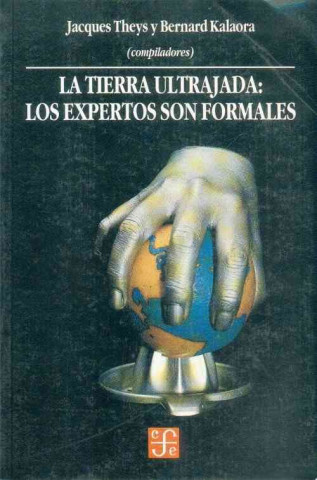 Carte La Tierra Ultrajada: Los Expertos Son Formales Jacques Y. Bernard Kalaora Theys