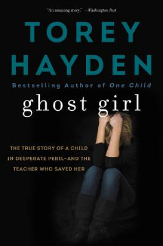 Kniha Ghost Girl Torey Hayden