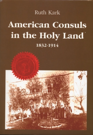 Kniha American Consuls Holy Land 1832 1914 Ruth Kark