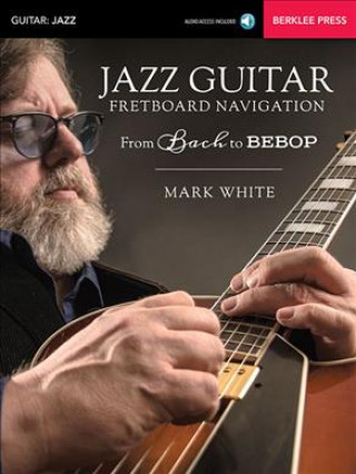 Kniha JAZZ GUITAR FRETBOARD NAVIGATION Mark White