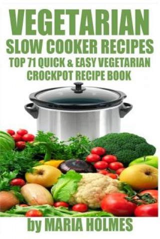 Kniha Vegetarian Slow Cooker Recipes Maria Holmes