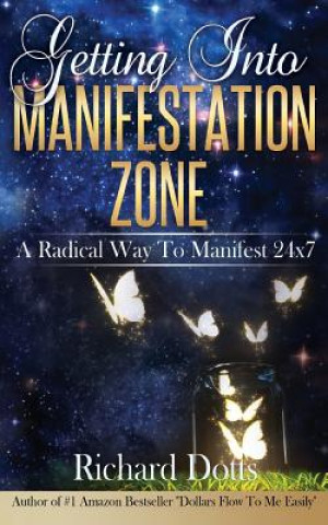 Könyv Getting into Manifestation Zone Richard Dotts