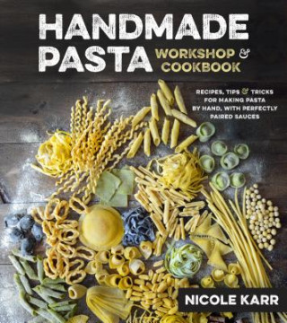 Kniha Handmade Pasta Workshop & Cookbook Nicole Karr
