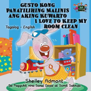 Könyv Gusto Kong Panatilihing Malinis ang Aking Kuwarto I Love to Keep My Room Clean Shelley Admont