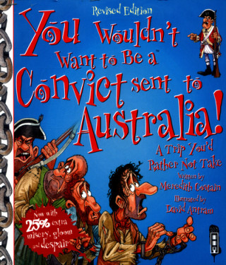 Kniha You Wouldn't Want To Be A Convict Sent To Australia Meredith Costain