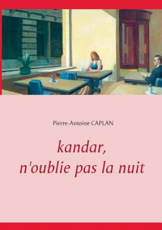 Könyv Kandar, n'oublie pas la nuit Pierre-Antoine Caplan