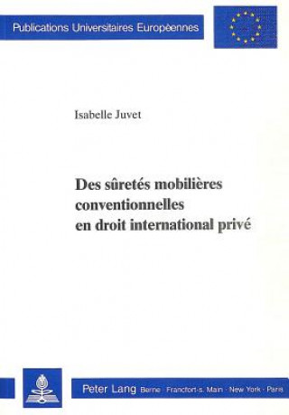 Kniha Des suretes mobilieres conventionnelles en droit international prive Isabelle Juvet