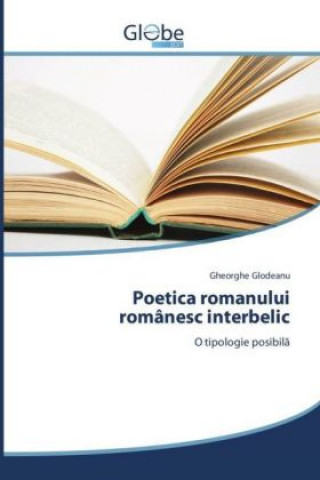 Kniha Poetica romanului românesc interbelic Gheorghe Glodeanu
