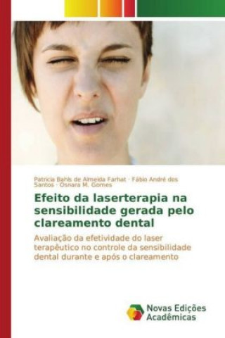 Kniha Efeito da laserterapia na sensibilidade gerada pelo clareamento dental Patricia Bahls de Almeida Farhat