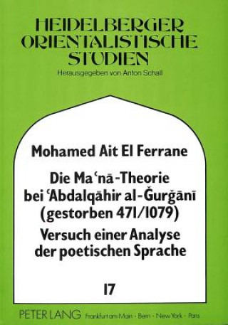 Carte Die Ma'na - Theorie bei 'Abdalqahir al-Gurgani (gestorben 471/1079) Versuch einer Analyse der poetischen Sprache Mohamed Ait El Ferrane