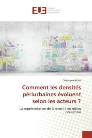 Könyv Comment les densités périurbaines évoluent selon les acteurs ? Christophe Milot