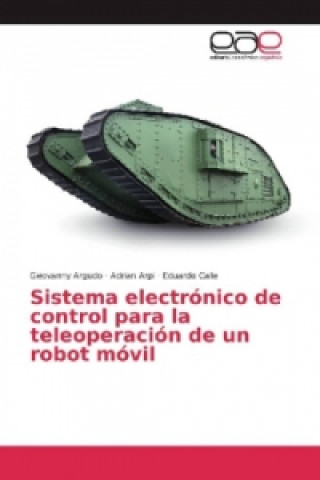 Book Sistema electrónico de control para la teleoperación de un robot móvil Geovanny Argudo