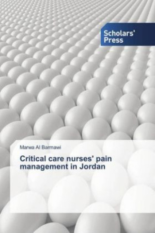 Kniha Critical care nurses' pain management in Jordan Marwa Al Barmawi
