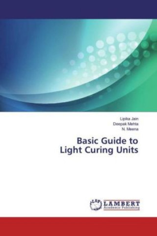 Knjiga Basic Guide to Light Curing Units Lipika Jain