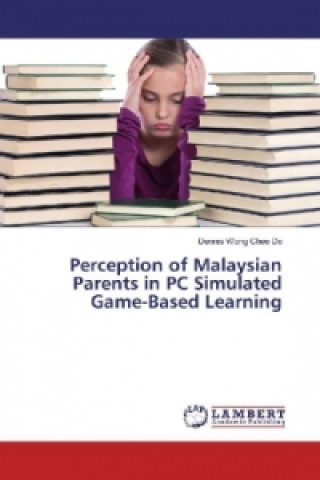 Book Perception of Malaysian Parents in PC Simulated Game-Based Learning Dennis Wong Chee De