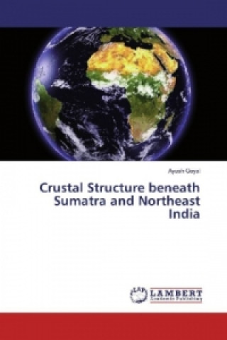 Könyv Crustal Structure beneath Sumatra and Northeast India Ayush Goyal