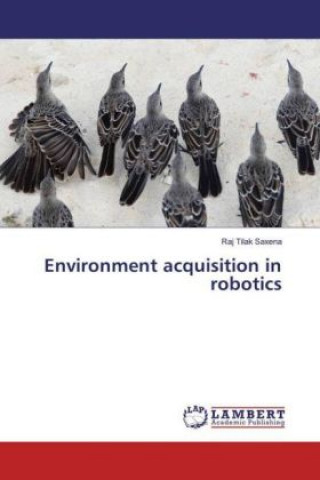 Book Environment acquisition in robotics Raj Tilak Saxena