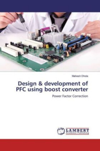 Knjiga Design & development of PFC using boost converter Mahesh Dhola