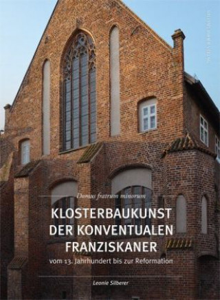 Carte Klosterbaukunst der Konventualen Franziskaner vom 13. Jahrhundert bis zur Reformation Leonie Silberer