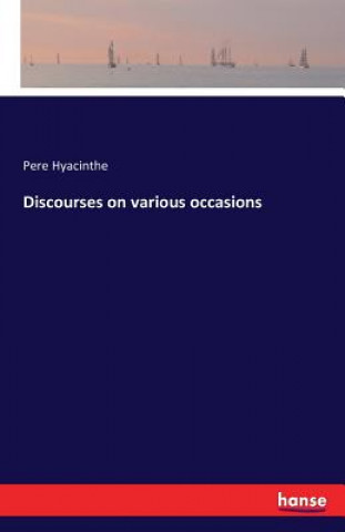 Книга Discourses on various occasions Pere Hyacinthe