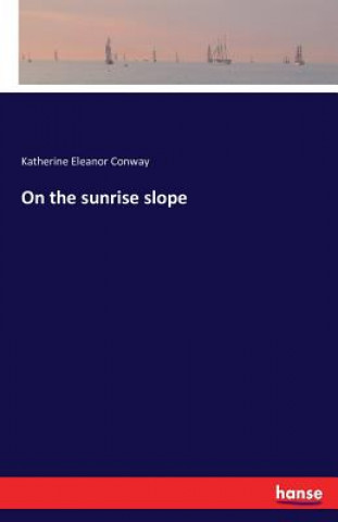 Carte On the sunrise slope Katherine Eleanor Conway