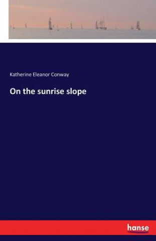 Kniha On the sunrise slope Katherine Eleanor Conway