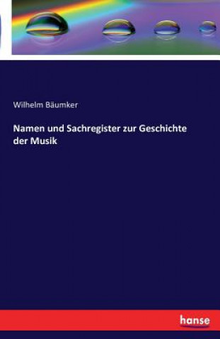 Kniha Namen und Sachregister zur Geschichte der Musik Wilhelm Bäumker