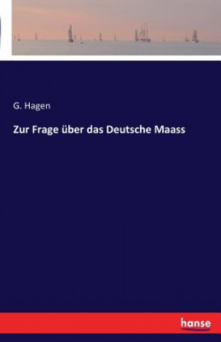 Book Zur Frage uber das Deutsche Maass G. Hagen