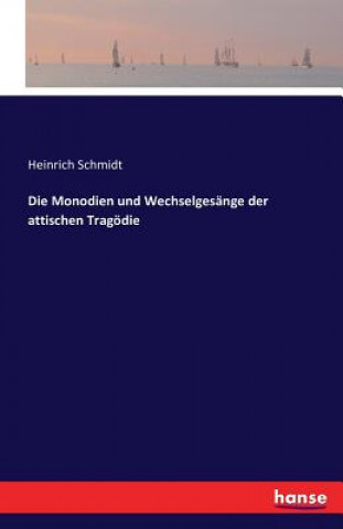 Kniha Monodien und Wechselgesange der attischen Tragoedie Heinrich Schmidt