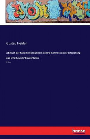 Knjiga Jahrbuch der Kaiserlich Koeniglichen Central-Kommission zur Erforschung und Erhaltung der Baudenkmale Gustav Heider