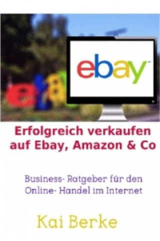 Kniha Erfolgreich verkaufen auf Ebay, Amazon & Co Kai Berke