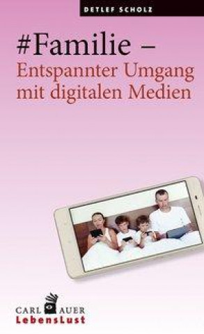 Könyv #Familie - Entspannter Umgang mit digitalen Medien Detlef Scholz