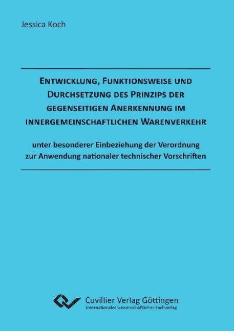 Kniha Entwicklung, Funktionsweise und Durchsetzung des Prinzips der gegenseitigen Anerkennung im innergemeinschaftlichen Warenverkehr unter besonderer Einbe Jessica Koch