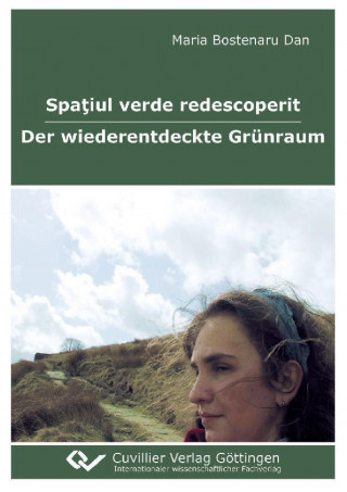 Carte Spa?iul verde redescoperit - Der wiederentdeckte Grünraum Maria Bostenaru Dan