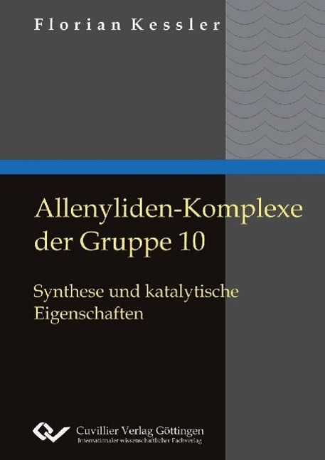 Książka Allenyliden-Komplexe der Gruppe 10. Synthese und katalytische Eigenschaften Florian Kessler