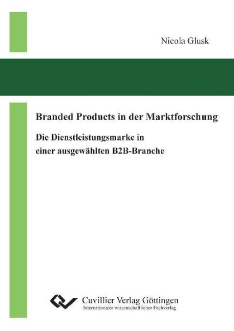 Knjiga Branded Products in der Marktforschung. Die Dienstleistungsmarke in einer ausgewählten B2B-Branche Nicola Glusk