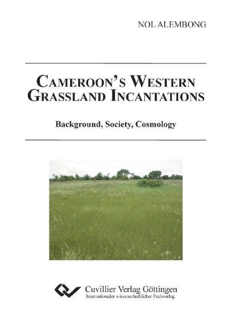 Kniha Cameroon's Western Grassland. Incantations Background, Society, Cosmology Nol Alembong