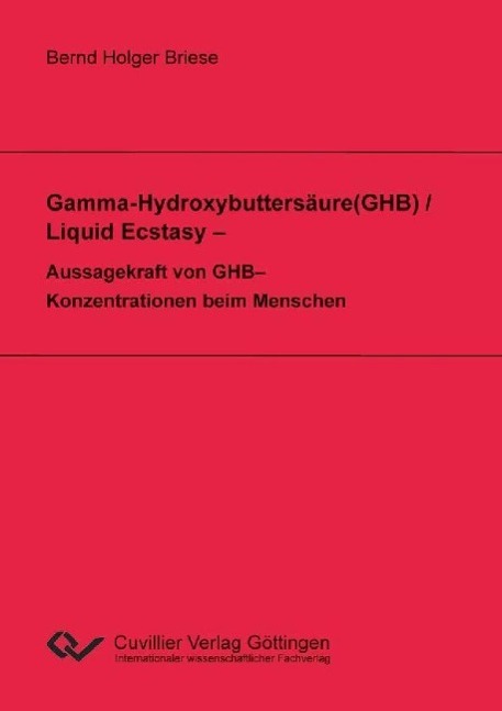 Könyv Gamma-Hydroxybuttersäure(GHB) / Liquid Ecstasy - Aussagekraft von GHB-Konzentrationen beim Menschen Bernd Holger Briese