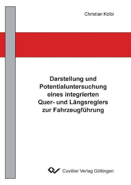 Book Darstellung und Potentialuntersuchung eines integrierten Quer- und Längsreglers zur Fahrzeugführung Christian Kölbl