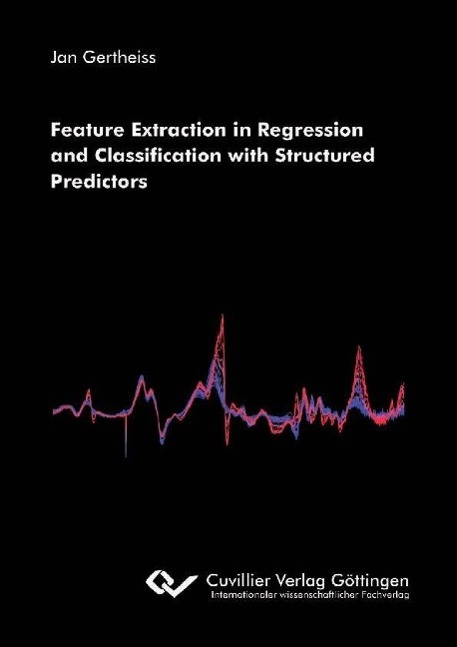 Kniha Feature Extraction in Regression and Classification with Structured Predictors Jan Gertheiss