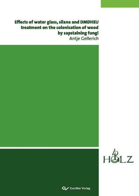 Kniha Effects of water glass, silane and DMDHEU treatment on the colonisation of wood by sapstaining fungi Antje Gellerich