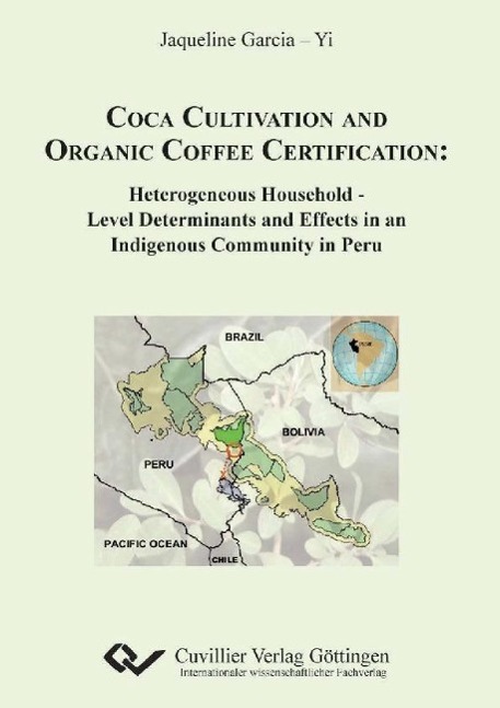 Kniha Coca Cultivation and Organic Coffee Certification. Heterogeneous Household - Level Determinations and Effects in an Indigenous Community in Peru Jaqueline Garcia-Yi