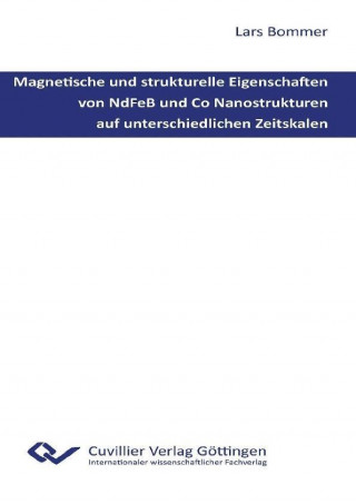 Książka Magnetische und strukturelle Eigenschaften von NdFeB und Co Nanostrukturen auf unterschiedlichen Zeitskalen Lars Bommer