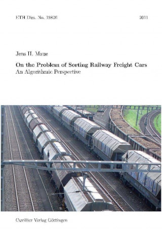 Kniha On the Problem of Sorting Railway Freight Cars - An Algorithmic Perspective Jens H. Maue