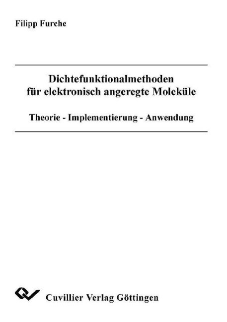 Carte Dichtefunktionalmethoden für elektronisch angeregte Moleküle : Theorie - Implementierung - Anwendung Filipp Furche