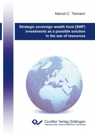 Książka Strategic sovereign wealth fund (SWF) investments as a possible solution in the war of resources Marcel C. Tiemann